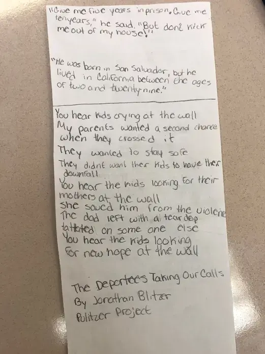 Poem by a 7th grade student at Miles Davis Magnet Academy, written in response to 'The Deportees Taking Our Calls' by Jonathan Blitzer. Image by Hannah Berk. United States, 2019.