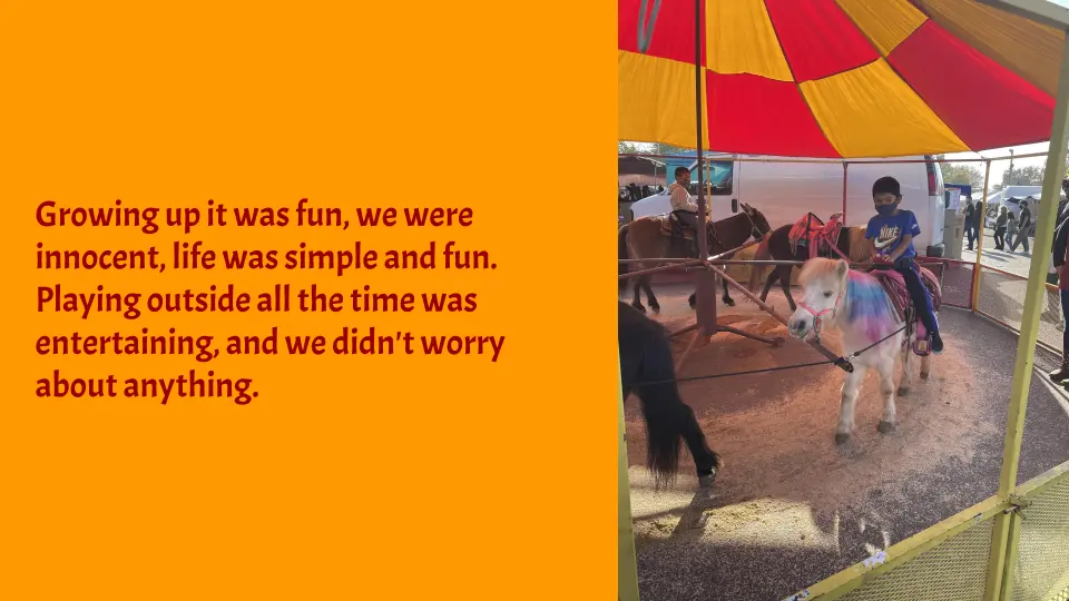 Image of a young boy riding a pony underneath a yellow and red checkered tent, juxtaposed with text reading: "Growing up it was fun, we were innocent, life was simple and fun. Playing outside all the time was entertaining, and we didn't worry about anything."