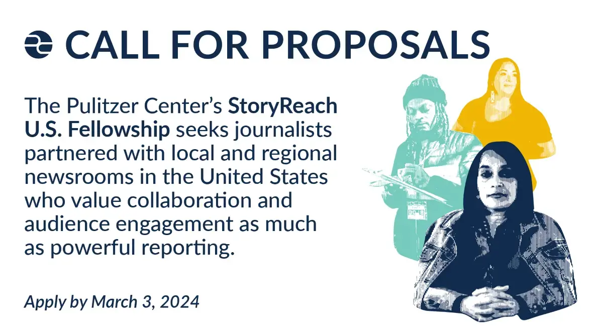 Call for propodals: The Pulitzer Center's StoryReach U.S. Fellowship. Apply by March 3