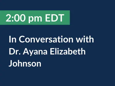 2:00 pm EDT. In Conversation with Dr. Ayana Elizabeth Johnson.